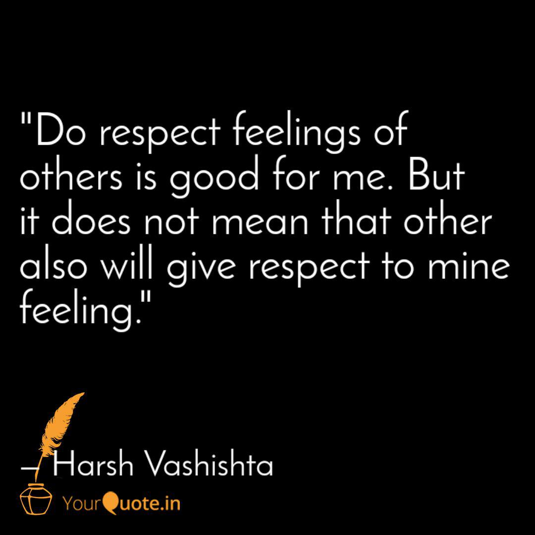Do Respect Feelings Of O Quotes Writings By Harsh Vashishta Yourquote