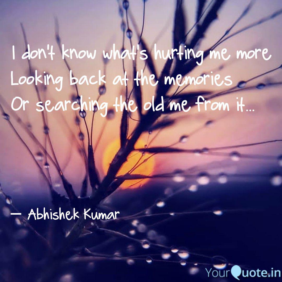 I Don T Know What S Hurti Quotes Writings By Abhishek Kumar Yourquote