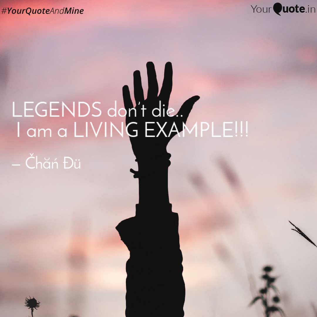 Legends Don't Die.. I Am... | Quotes & Writings By Čhăń Đü | Yourquote