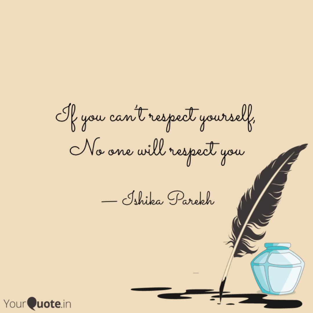 If you can't respect your... | Quotes & Writings by Ishika Parekh | YourQuote