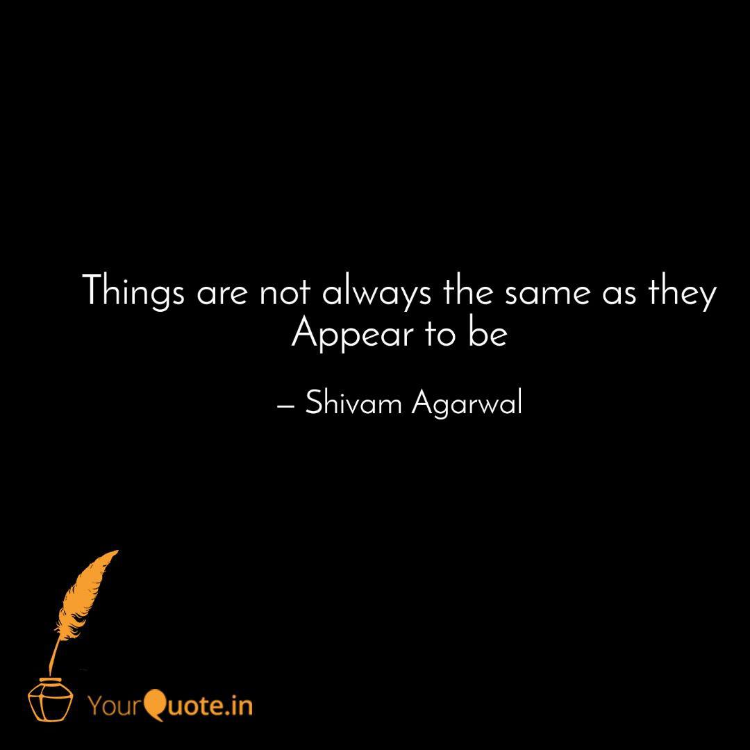 Things Are Not Always The Quotes Writings By Shivam Agg w l things-are-not-always-the-quotes-writings-by-shivam-agg-w-l