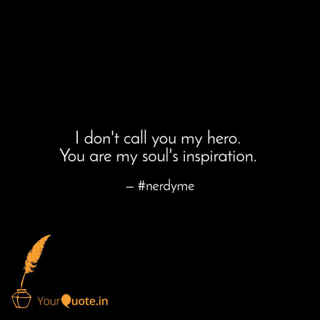 I Don T Call You My Hero Quotes Writings By Shivani Shukla Yourquote
