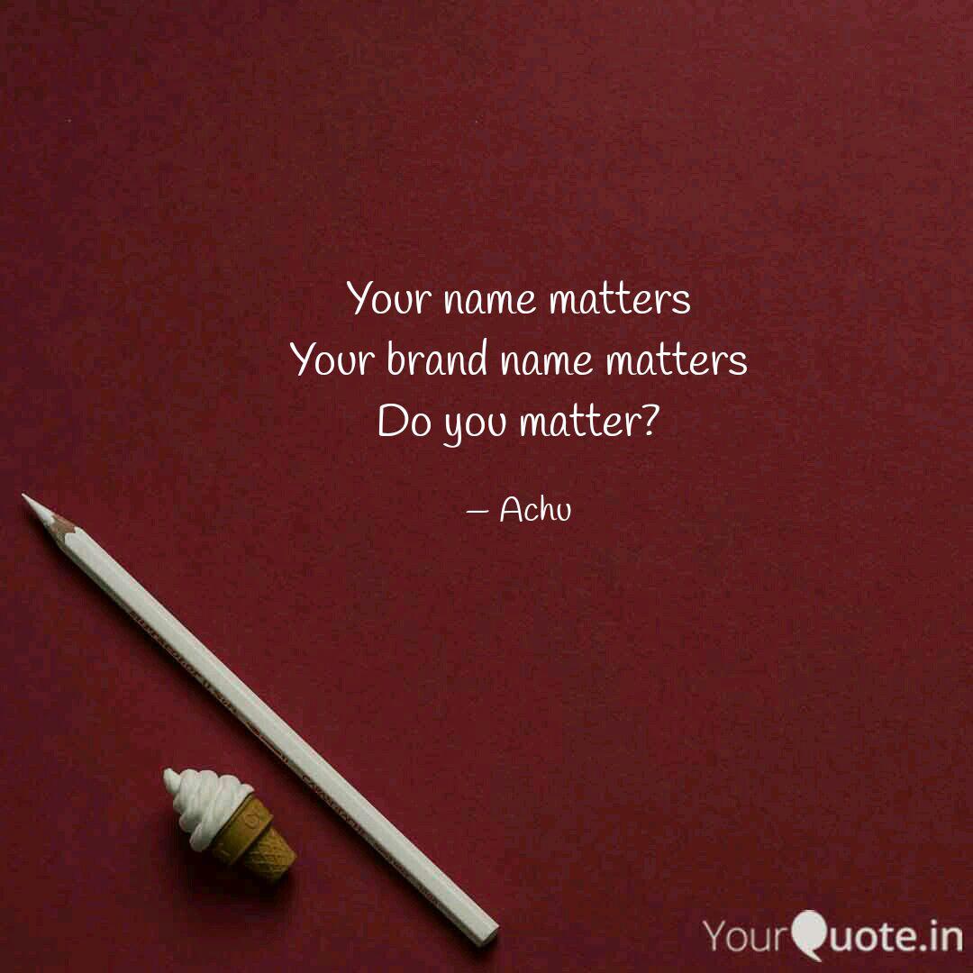 Your Name Matters Your Br Quotes Writings By Aswathy Iyer Yourquote Surname aswathy is used at least 13 times in at least 3 countries. your name matters your br quotes