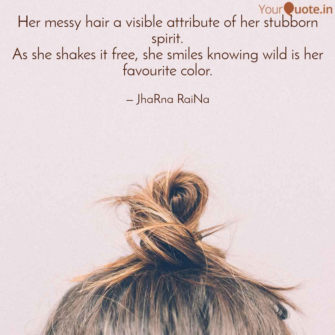 Her Messy Hair A Visible Quotes Writings By Jharna Raina