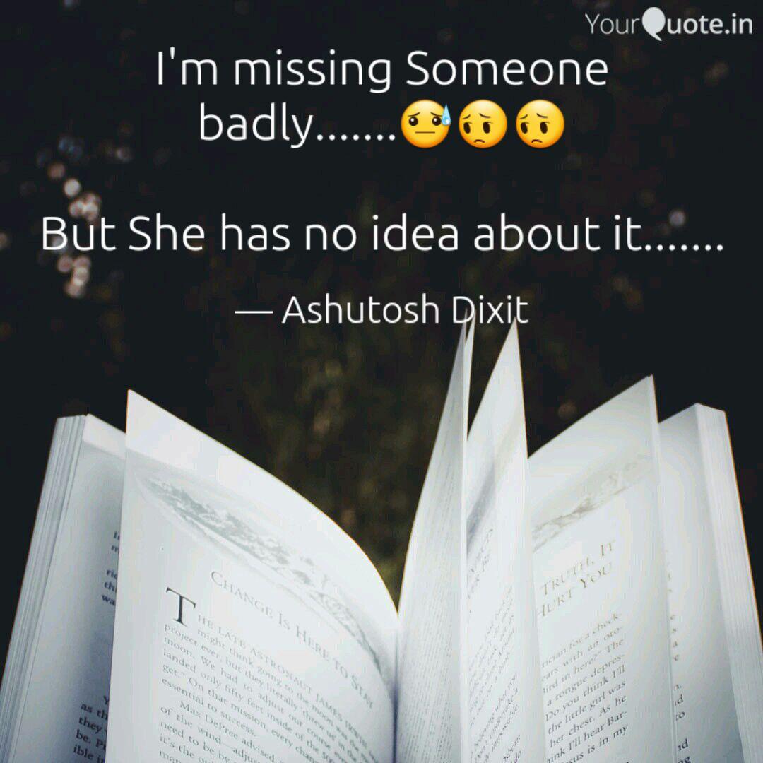 I M Missing Someone Badly Quotes Writings By Ashutosh Dixit