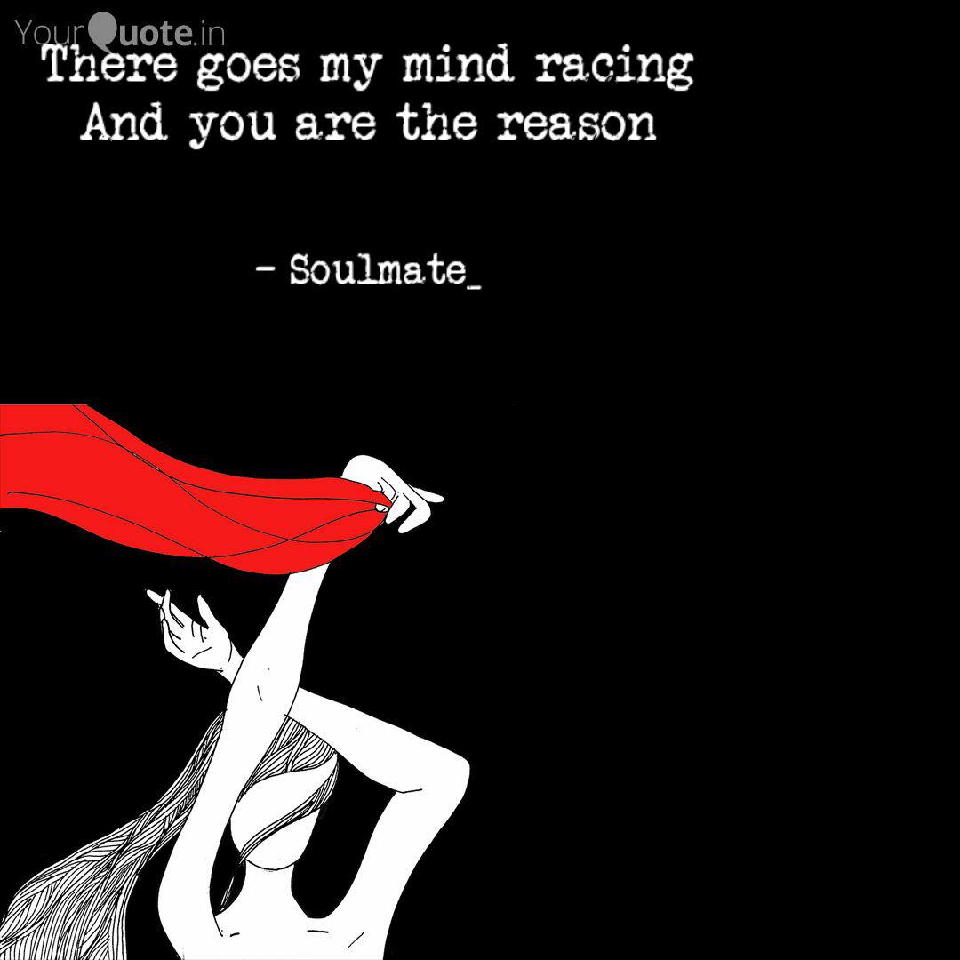 There Goes My Mind Racing Quotes Writings By Soul Mate Yourquote Racing is really nonrestrictive and could be set off with a comma. there goes my mind racing quotes