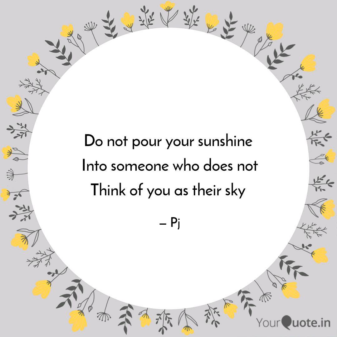 Do Not Pour Your Sunshine Quotes Writings By Poonam Joshi Yourquote