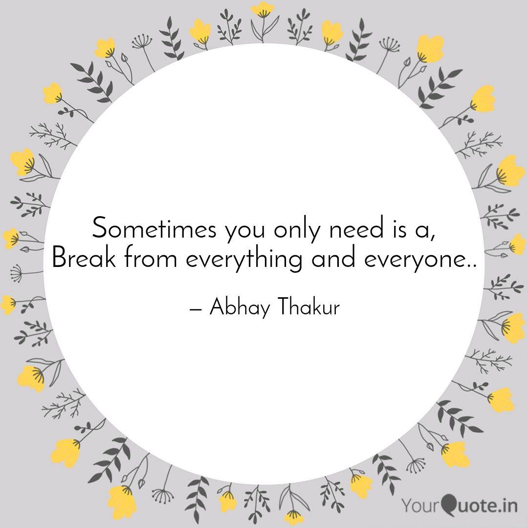 Sometimes You Only Need I Quotes Writings By Abhay Thakur Yourquote