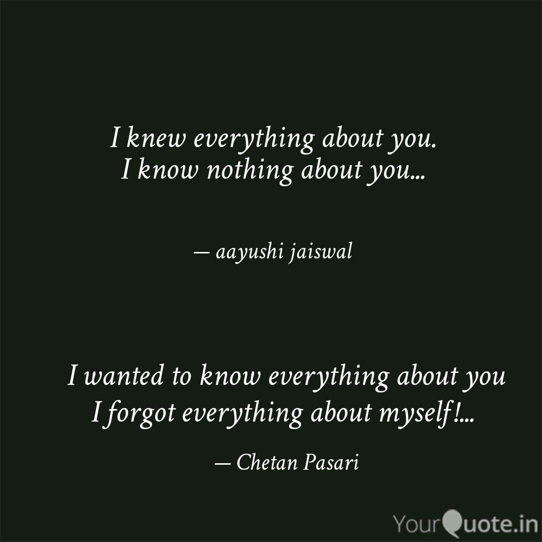 I Wanted To Know Everythi Quotes Writings By Chetan Pasari