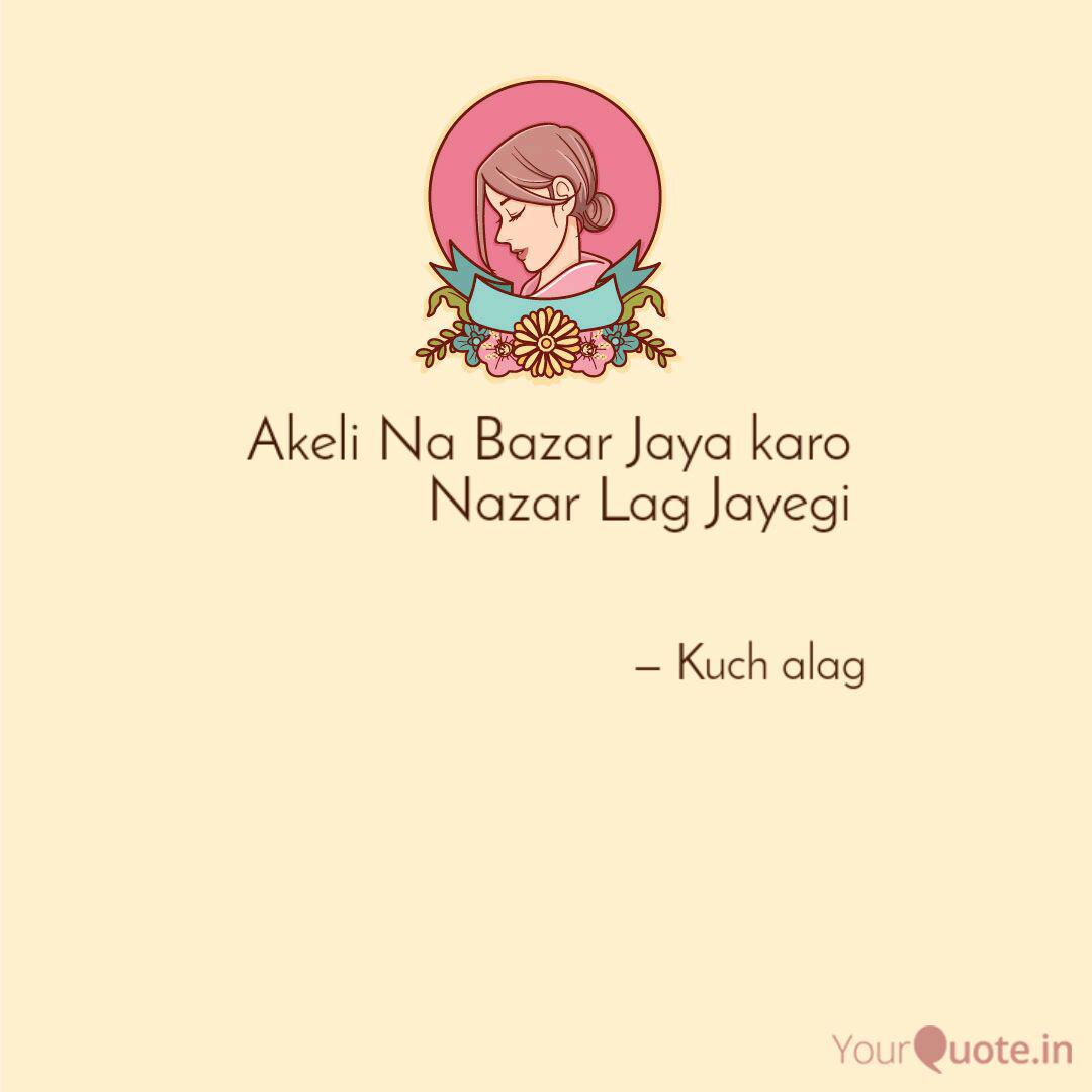 Akeli Na Bazar Jaya Karo Quotes Writings By Shivam Jaiswal Yourquote Lestet song & ringtome sonne ka liya niche subsribe kare akeli na bazar jaya karo nazar lag. akeli na bazar jaya karo quotes