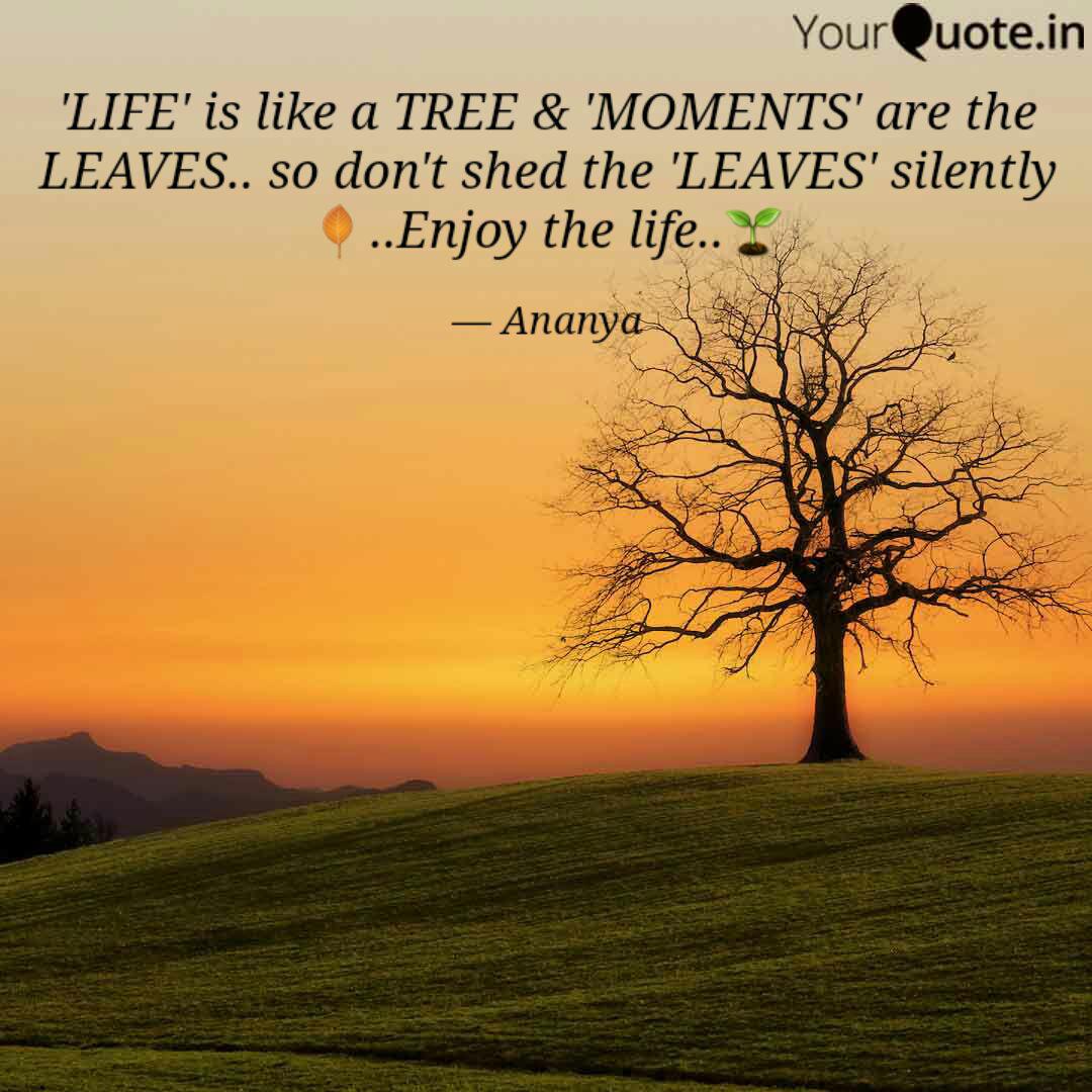Life Is Like A Tree Quotes Writings By Ananya K Yourquote