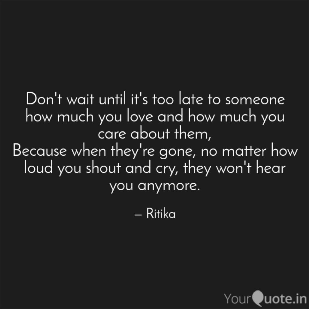 Don T Wait Until It S Too Quotes Writings By Ritu Kawad Yourquote