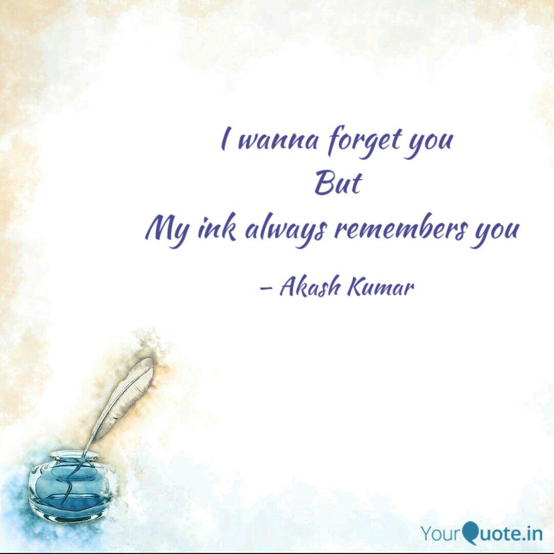 I Wanna Forget You But My... | Quotes & Writings By Akash Kumar | Yourquote