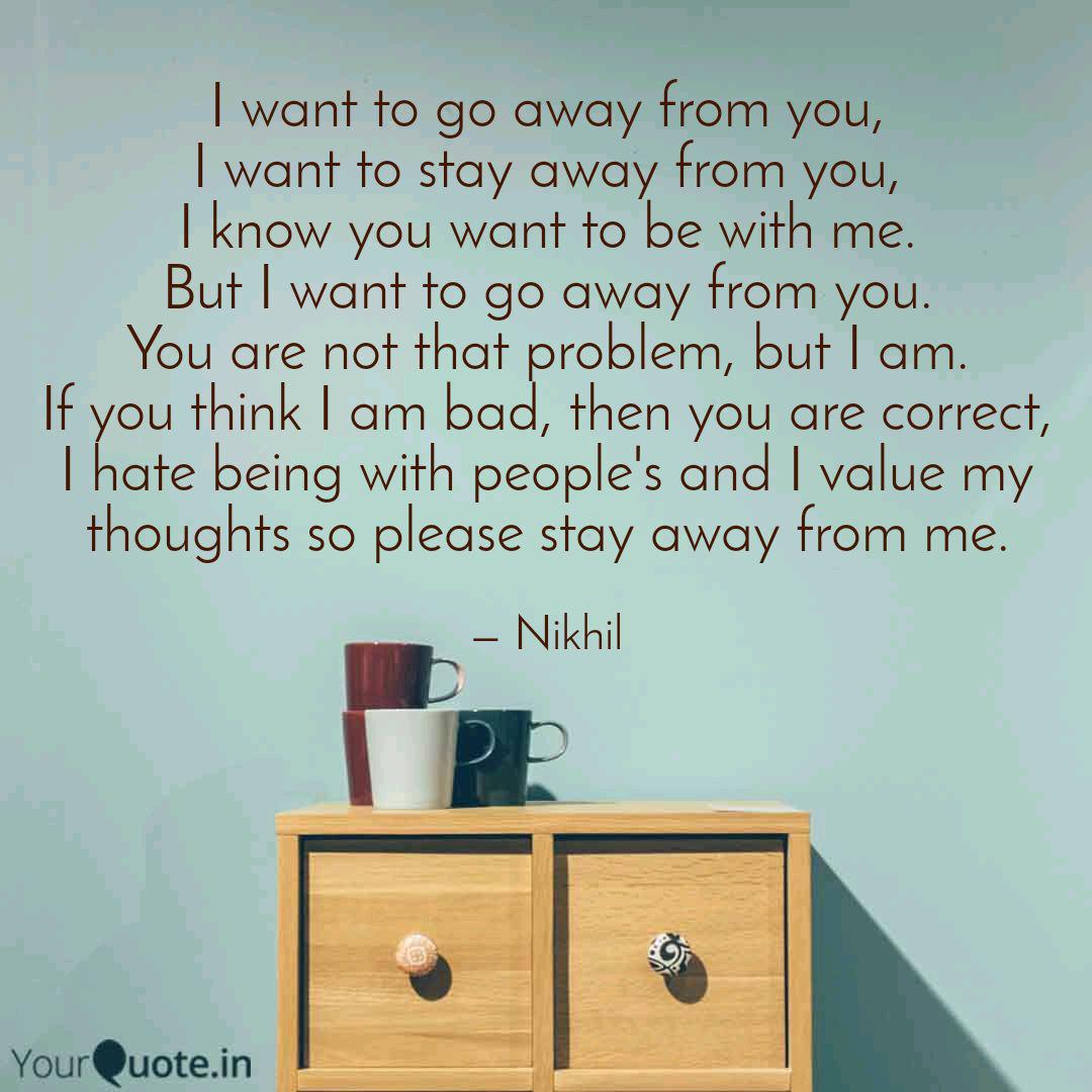 I Want To Go Away From Yo Quotes Writings By Nikhil Sharma Yourquote