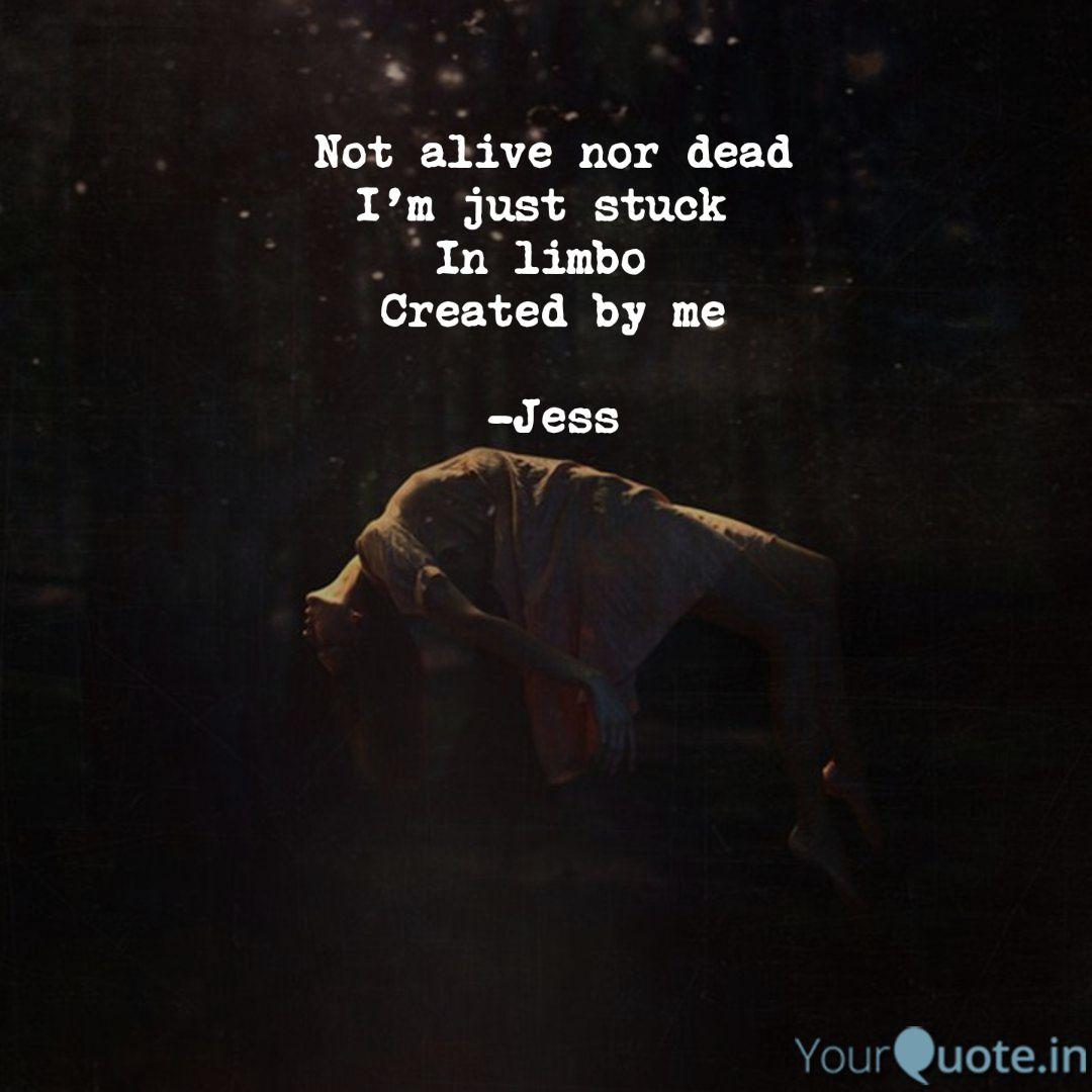 Not Alive Nor Dead I M Ju Quotes Writings By Katie Dawn Yourquote
