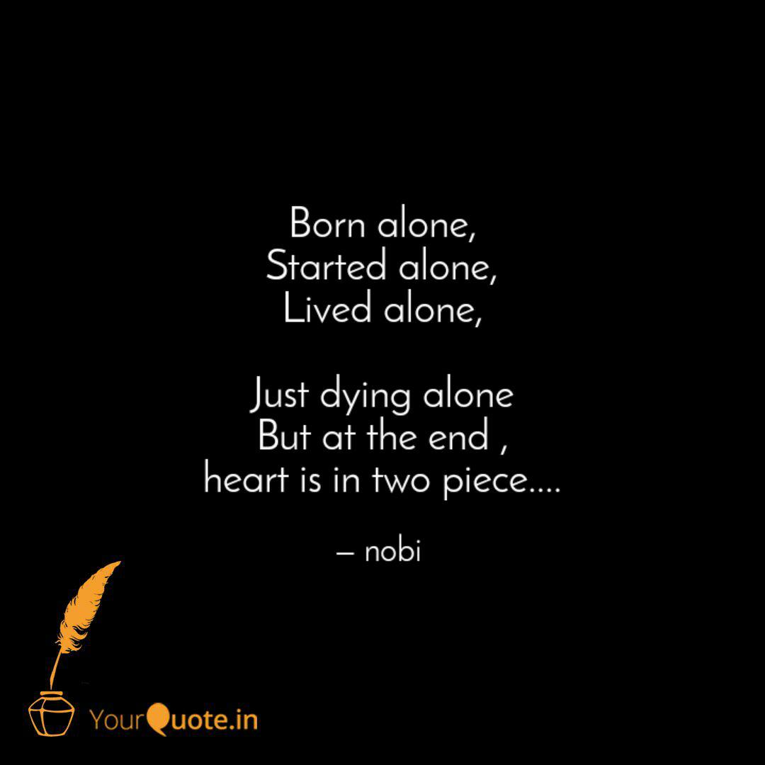 Born Alone Started Alone Quotes Writings By Nobi Yourquote