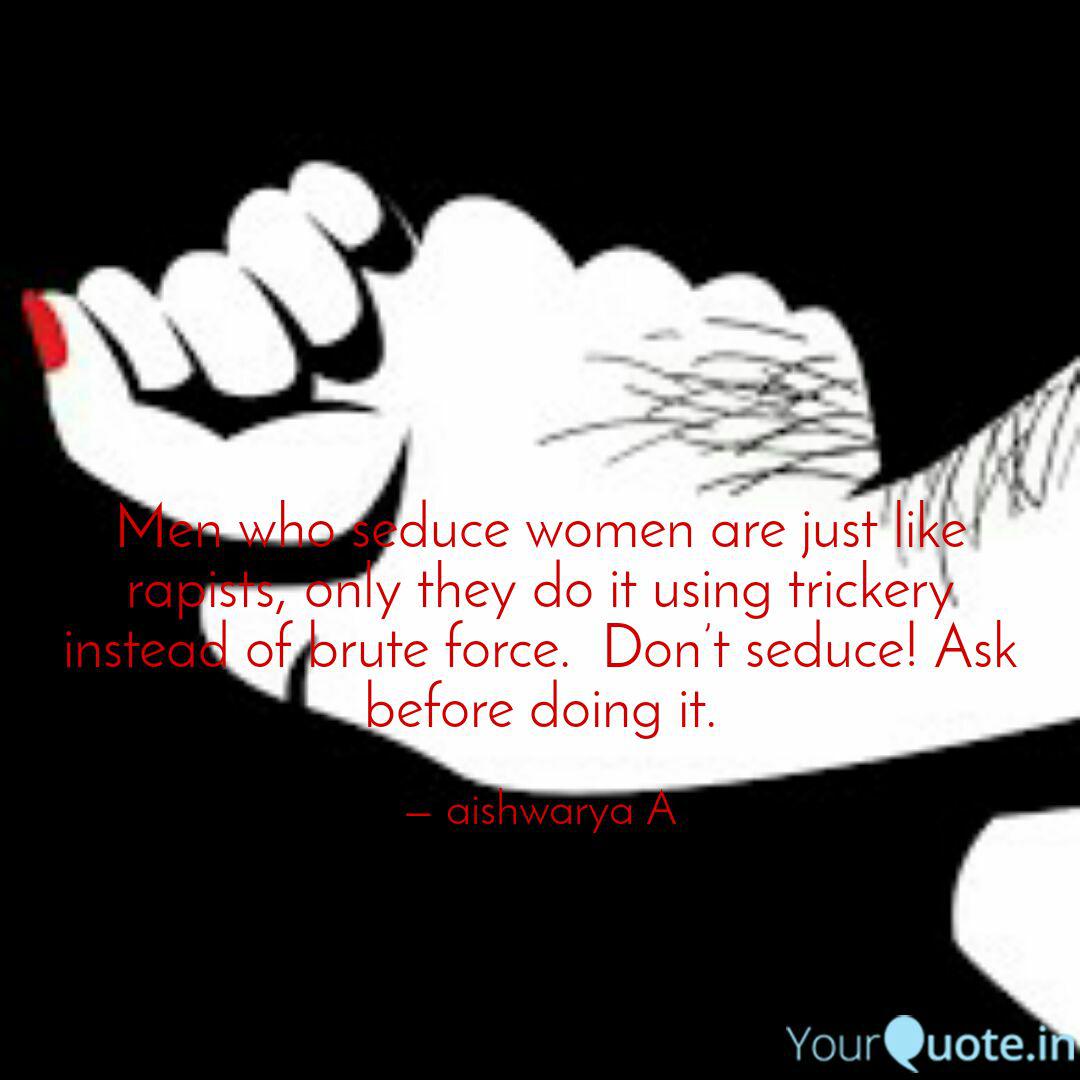 Men Who Seduce Women Are Quotes Writings By Aishwarya A Yourquote