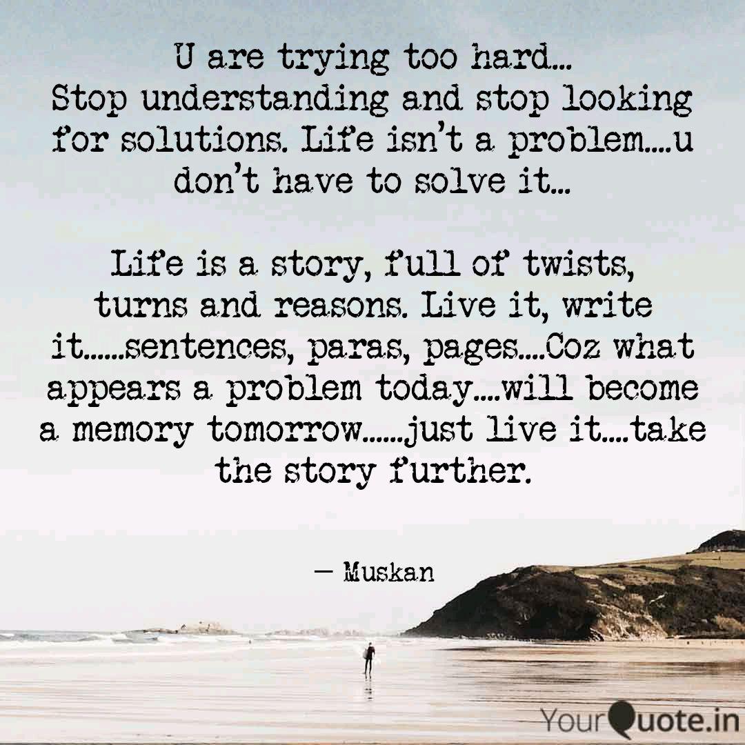 U Are Trying Too Hard Quotes Writings By Unknownsomeone Yourquote