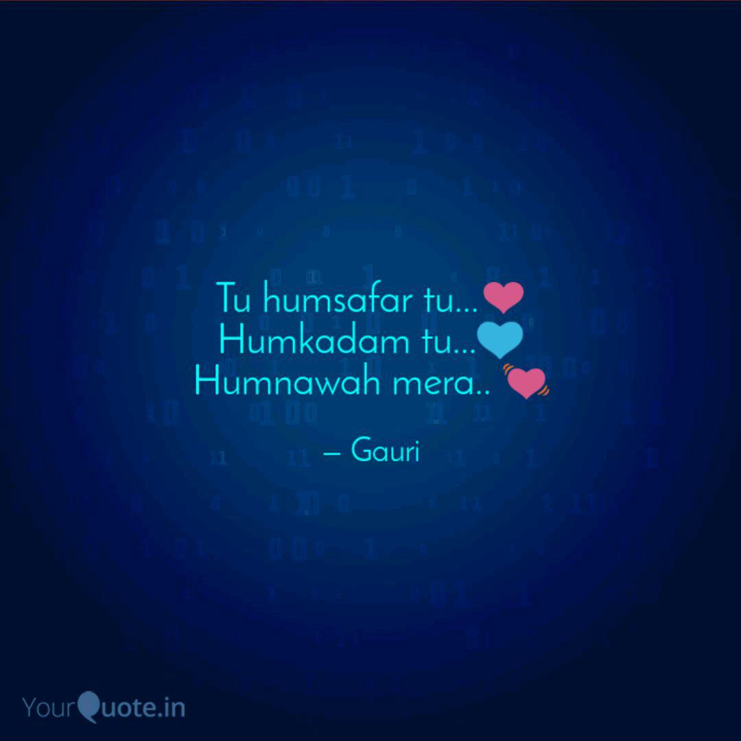 Tu Humsafar Tu Humkad Quotes Writings By Gia Aggarwal Yourquote Please subscribe to my channel tu humsafar tu humkadam tu humnawah mera heart touching sad to watch kehne ko humsafar hain, click here ▻ bit.ly/kkhh_s3 enjoy tu hi tu, a romantic song. tu humsafar tu humkad quotes