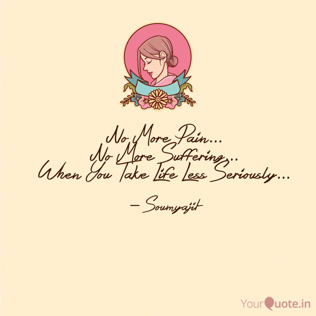 No More Pain No More S Quotes Writings By Soumyajit Dey Sarkar Yourquote