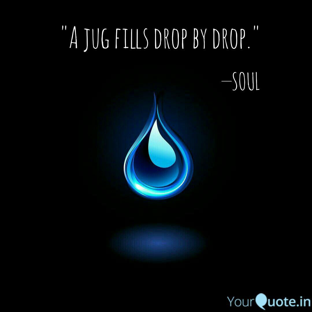 A Jug Fills Drop By Drop Quotes Writings By Saleha Yourquote