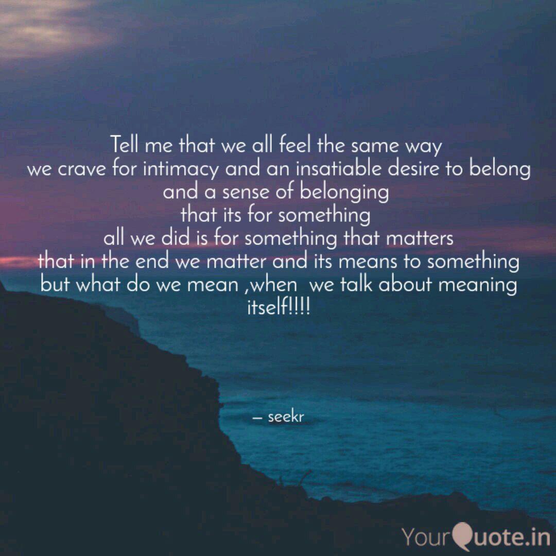 Tell Me That We All Feel Quotes Writings By Shanu Sheikh Yourquote