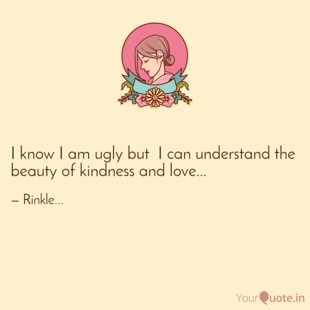 I Know I Am Ugly But I C Quotes Writings By Swagatika Mishra Yourquote