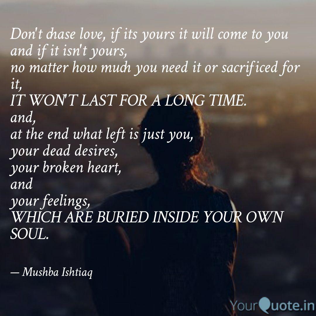 Don T Chase Love If Its Quotes Writings By Mushba Ishtiaq Yourquote