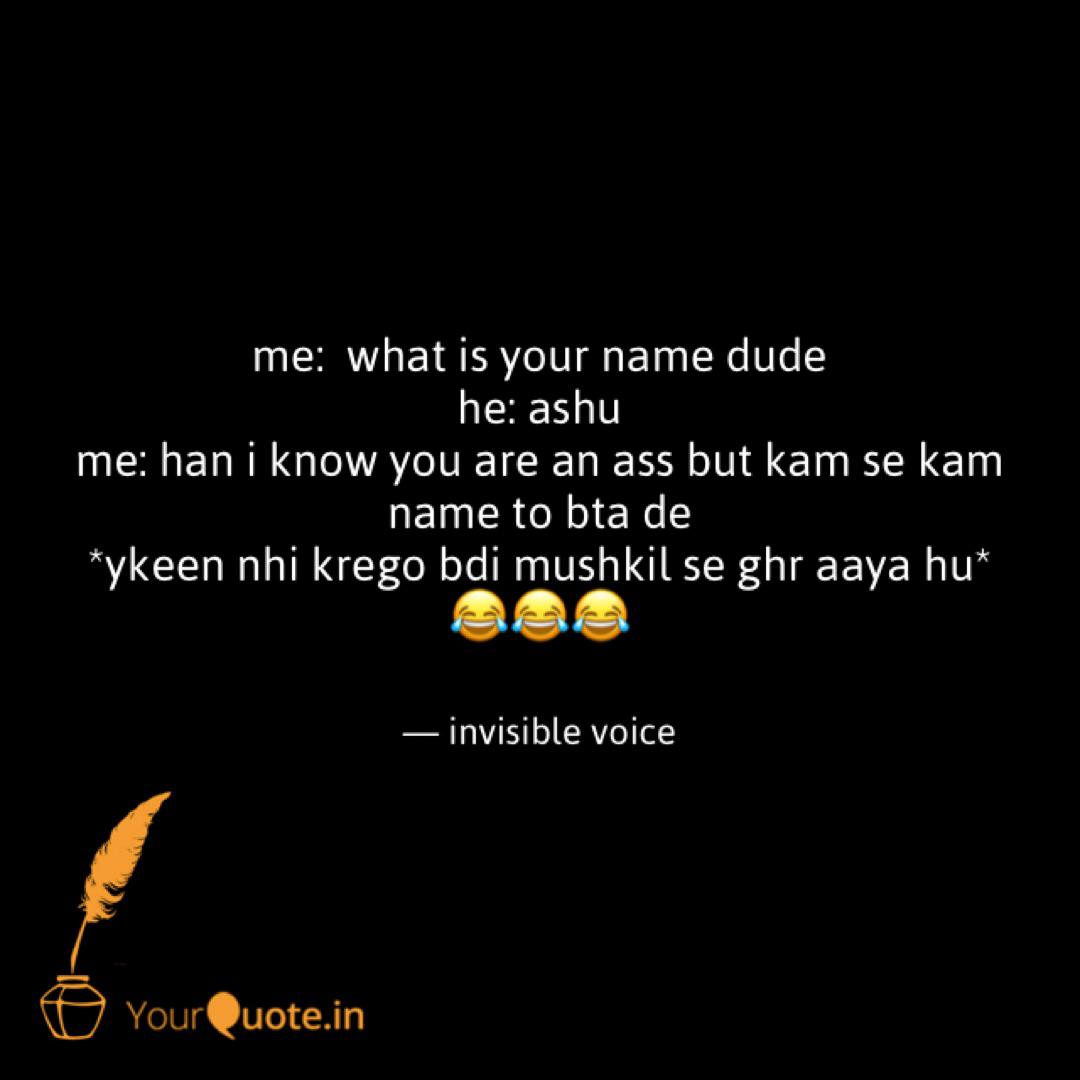 Me What Is Your Name Du Quotes Writings By Invisible Voice Yourquote