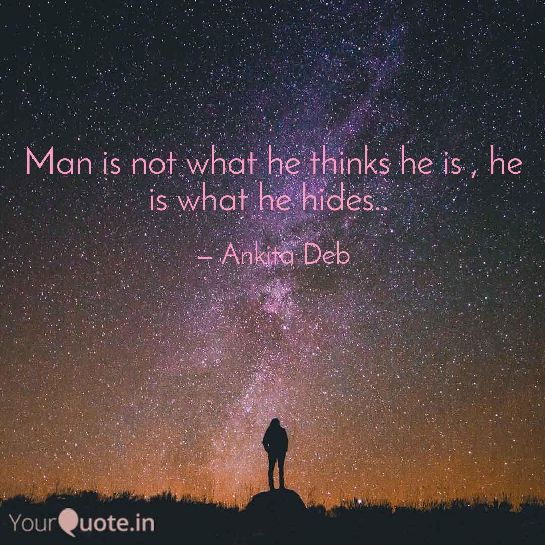 Man Is Not What He Thinks Quotes Writings By Ankita Deb Yourquote
