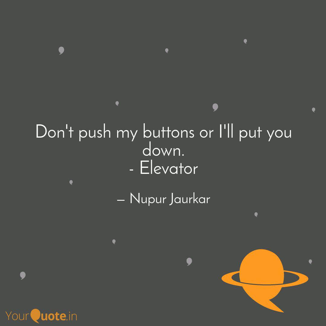 Don T Push My Buttons Or Quotes Writings By Nupur Jaurkar Yourquote