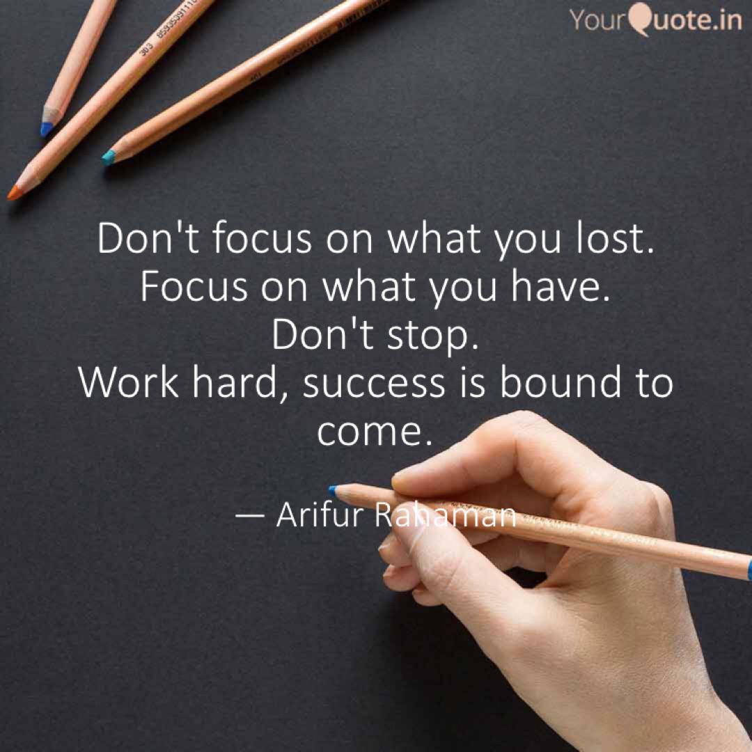Don T Focus On What You L Quotes Writings By Arifur Rahaman Yourquote