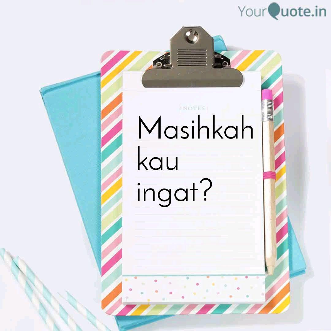 Masihkah Kau Ingat Quotes Writings By Nash 303 Yourquote G am di tapak tangan ini ia menjadi layu am lalu ku genggam ia menjadi debu. yourquote