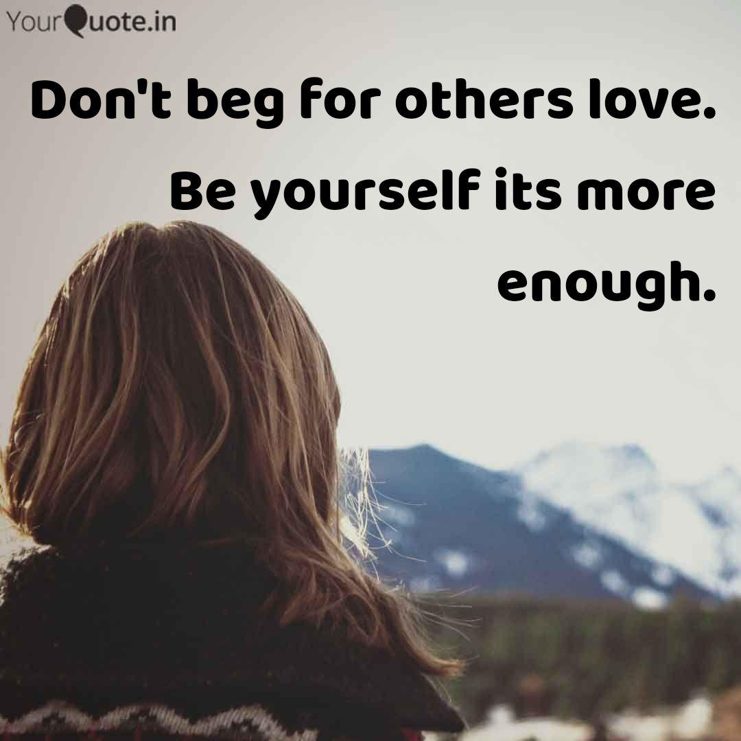 Don T Beg For Others Love Quotes Writings By Madhu Akshara Yourquote