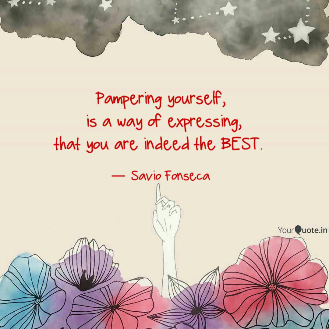 Pampering yourself, is a Quotes & Writings by Savio Fonseca