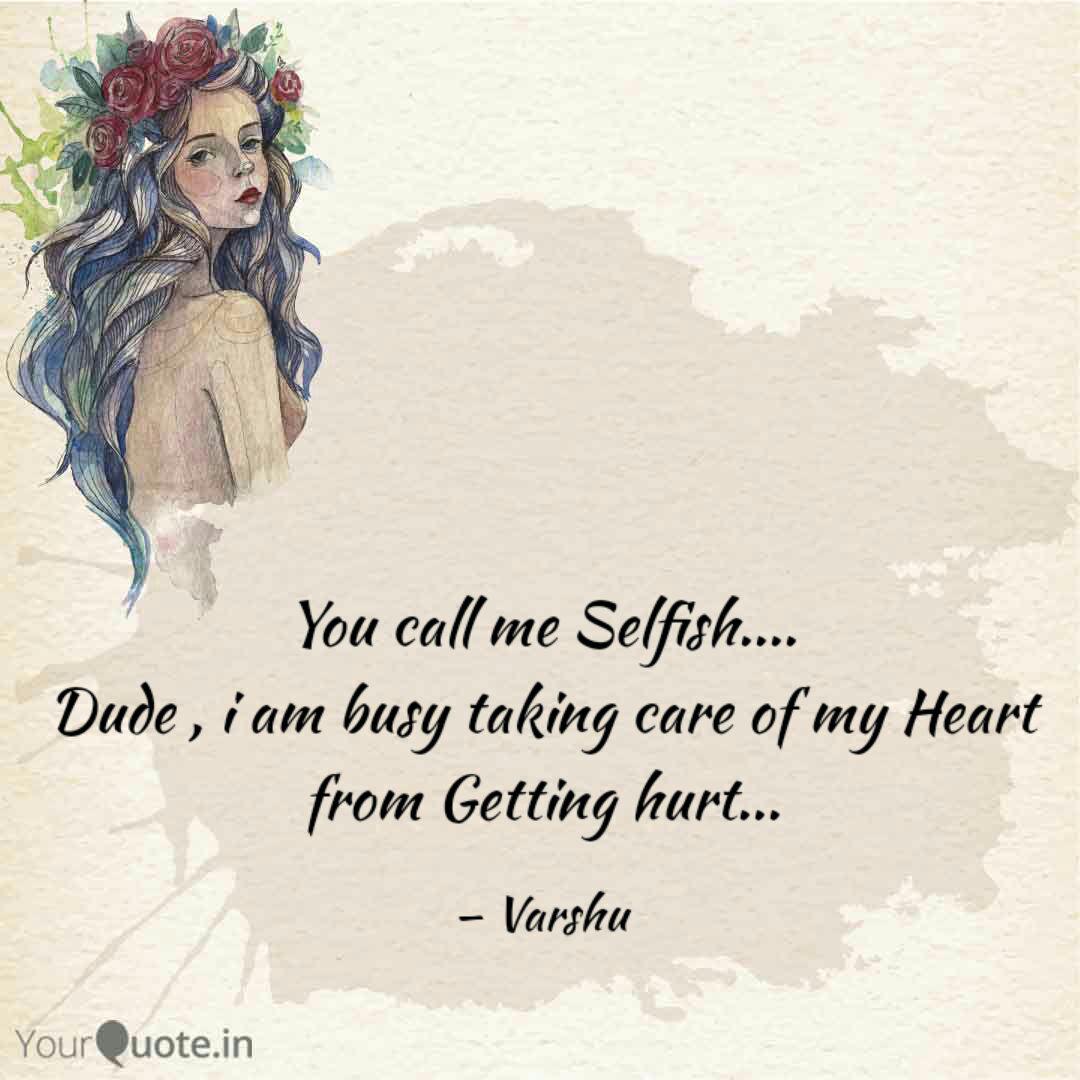 You Call Me Selfish D Quotes Writings By Varshini Kumaravel Yourquote