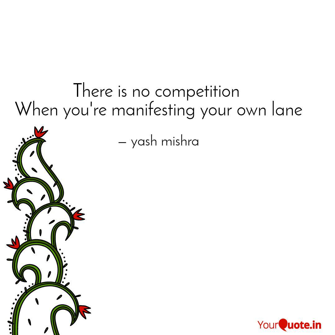 There Is No Competition Quotes Writings By Yash Mishra Yourquote