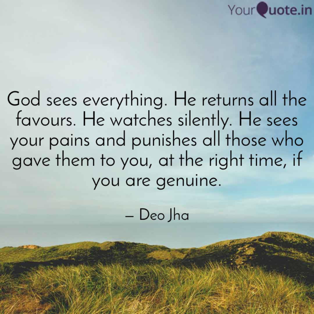 God Sees Everything He R Quotes Writings By Deo Jha Yourquote