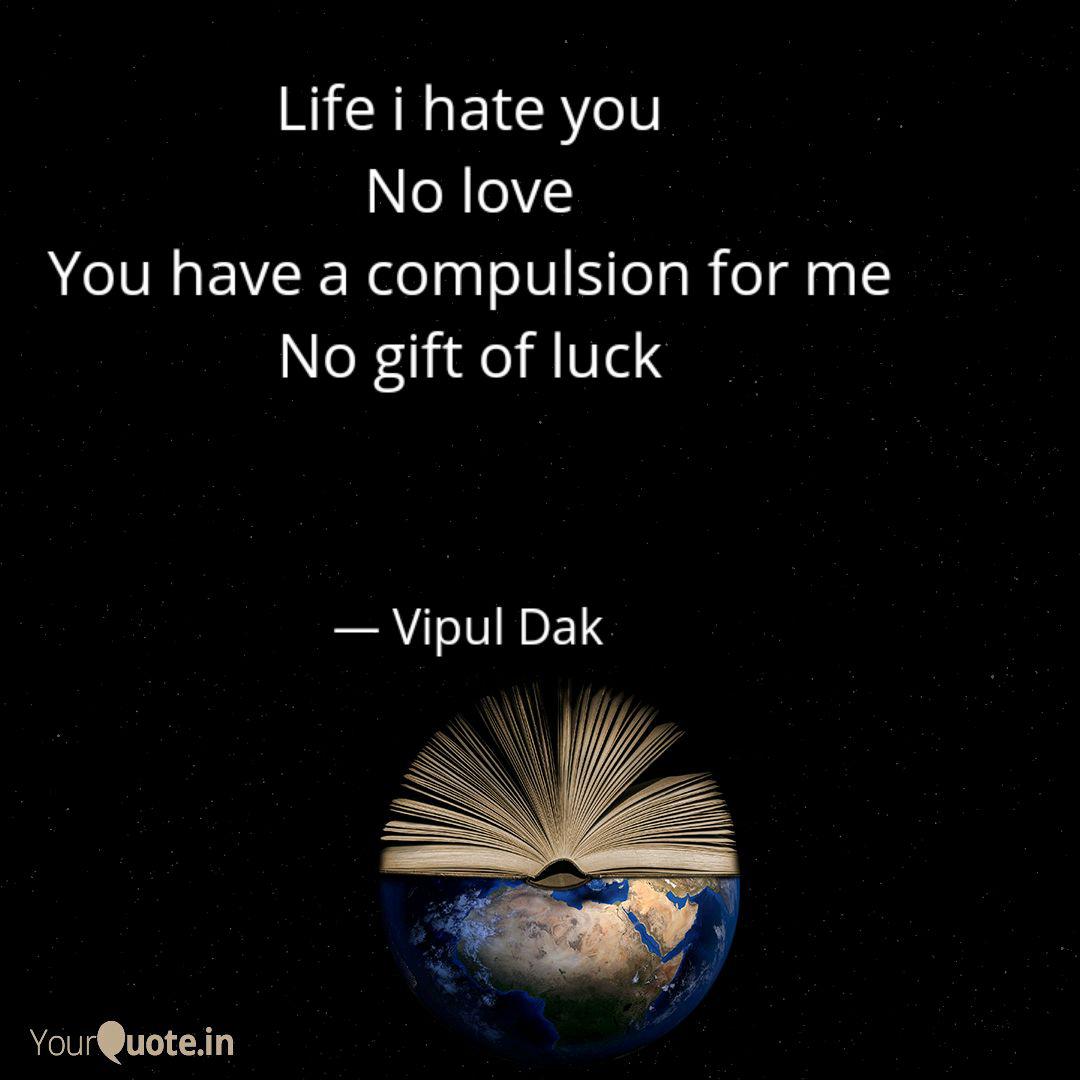 Life I Hate You No Love Y Quotes Writings By Vipul Dak
