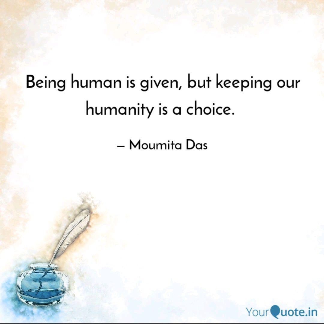Being Human Is Given But Quotes Writings By Surbhi Moumita Das Yourquote