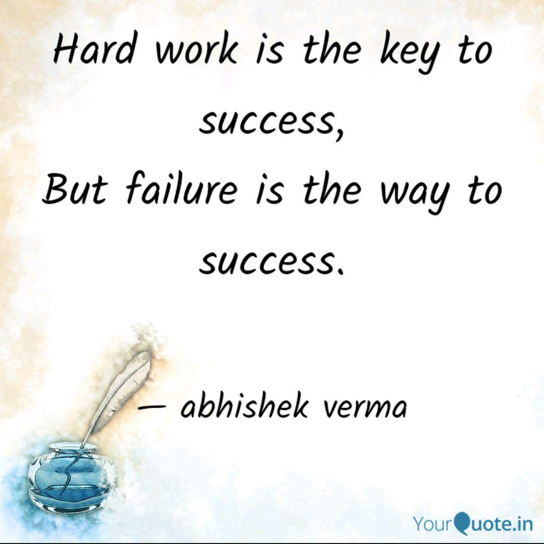 Hard Work Is The Key To S Quotes Writings By Abhishek Verma Yourquote My grandmother once told me, 'don`t let failure go to your heart and don't let success go to your head.' quotes writings by abhishek verma