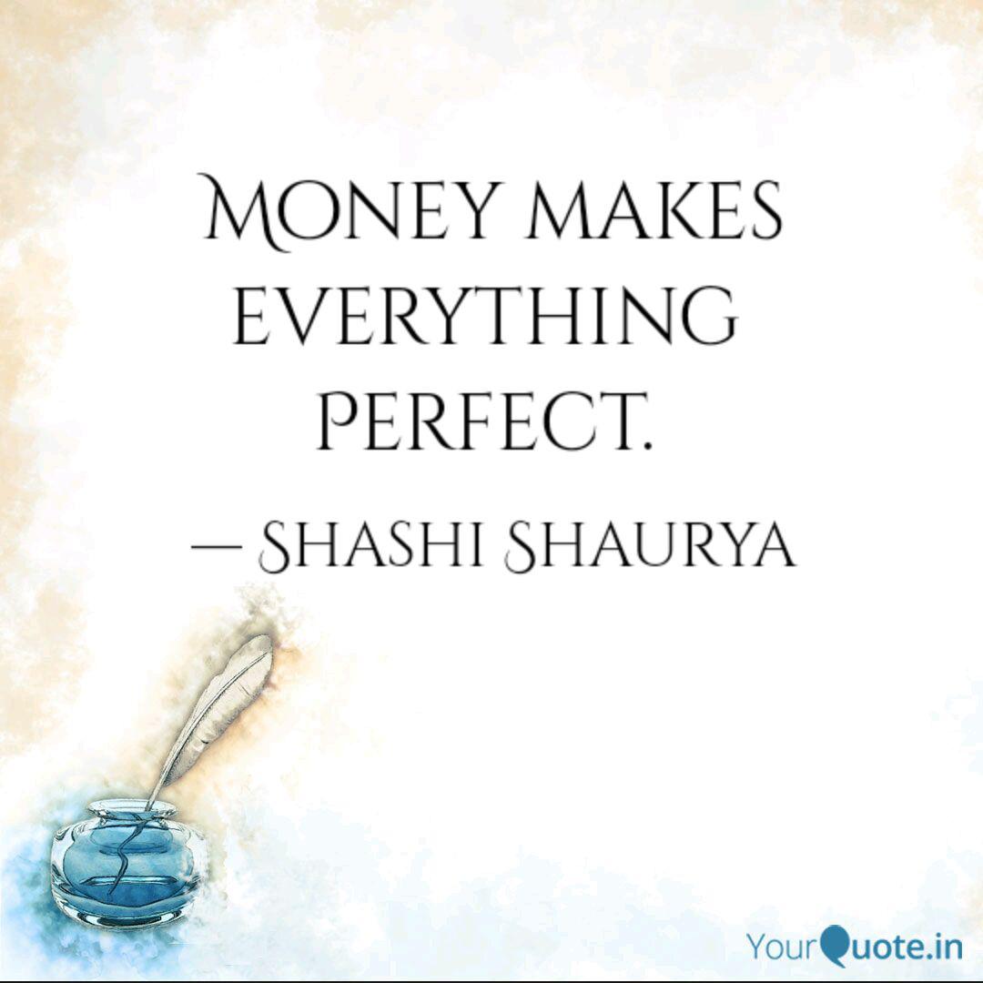 Money Makes Everything P Quotes Writings By Shashi Shaurya Yourquote