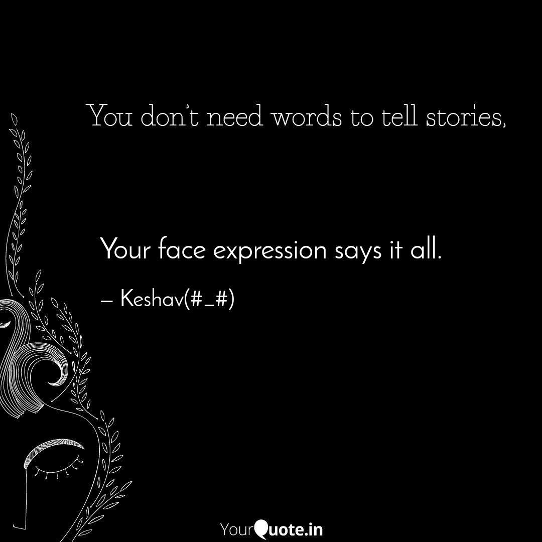 Your Face Expression Says Quotes Writings By Keshav Goyal Yourquote