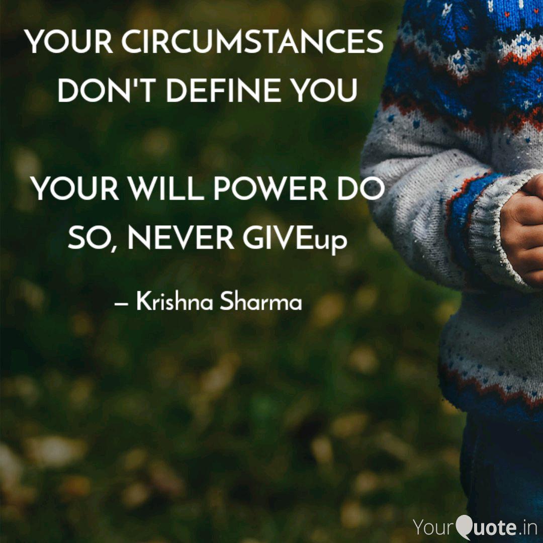 Your Circumstances Don T Quotes Writings By Krishna Sharma Yourquote