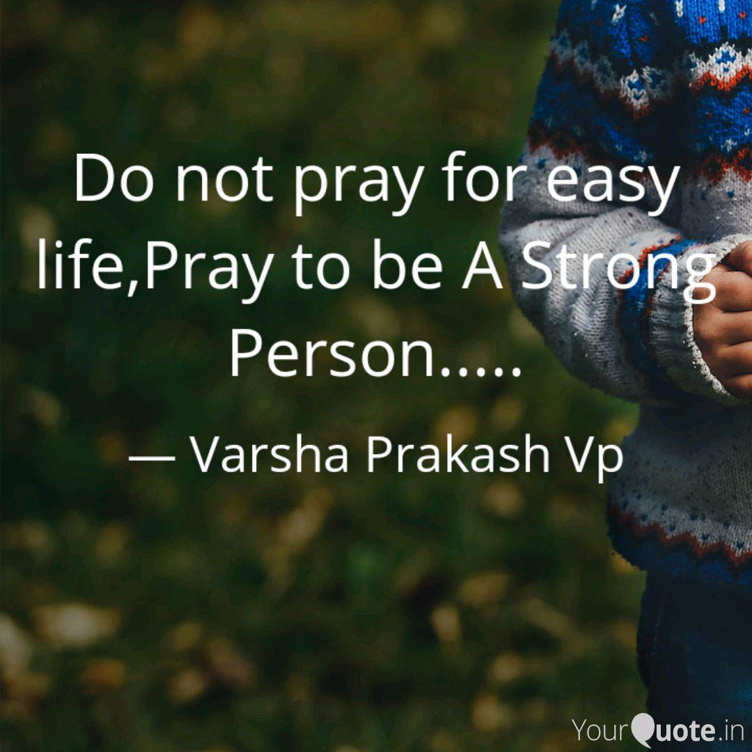 Do Not Pray For Easy Life Quotes Writings By Varsha Prakash Vp Yourquote
