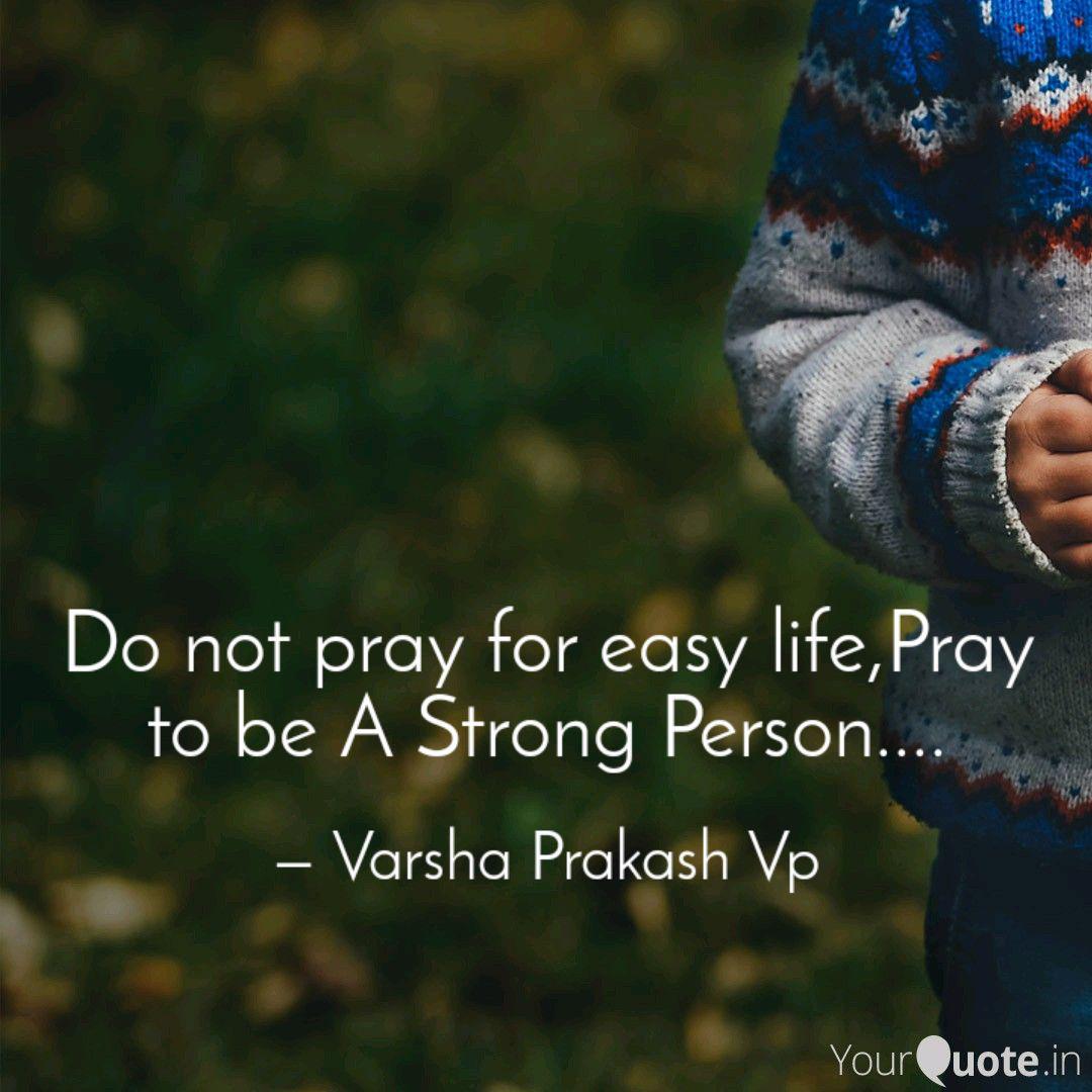 Do Not Pray For Easy Life Quotes Writings By Varsha Prakash Vp Yourquote