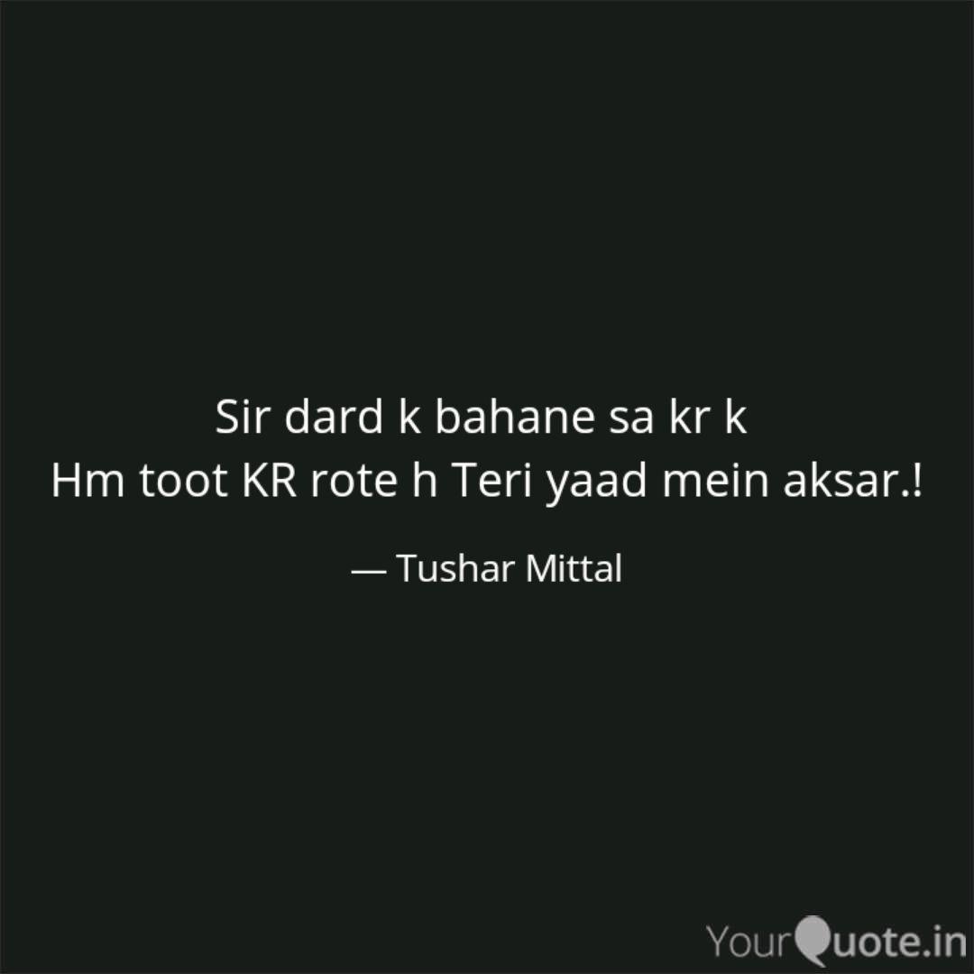 sir dard k bahane sa kr k quotes writings by tushar mittal yourquote sir dard k bahane sa kr k quotes