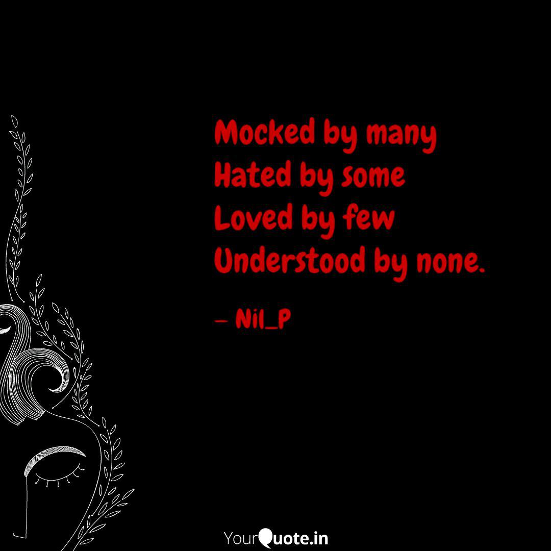 Mocked By Many Hated By Quotes Writings By Nil Chatterjee Yourquote