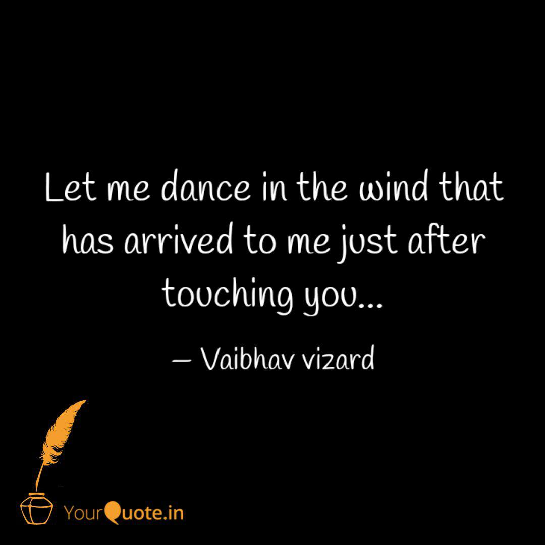 Let Me Dance In The Wind Quotes Writings By à¤µ à¤­à¤µ Yourquote