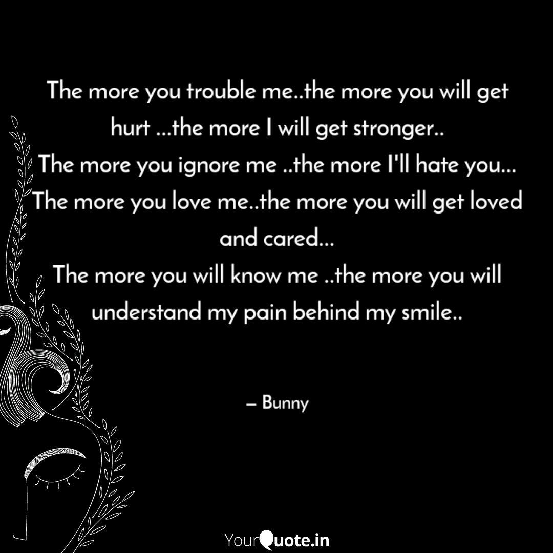 The More You Trouble Me Quotes Writings By Bhavana Chellapilla Yourquote 4 you can get warm near this. the more you trouble me quotes